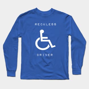 Reckless Wheelchair Driver Long Sleeve T-Shirt